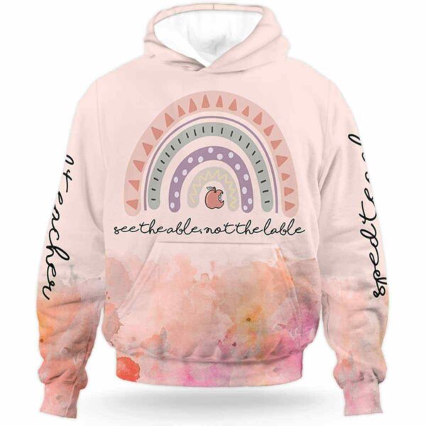 AOPH-U-Job-SeeTheAbleNotThe-Sped-210928NA10 @ Sped Teacher See the Able Not the Lable-Sped Teacher Rainbow See Able Not Label All Over Print Hoodie