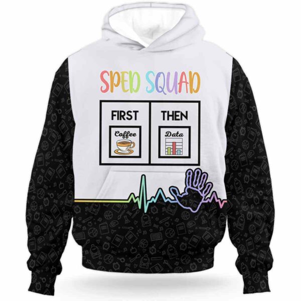 AOPH-U-Job-CoffAndData-Sped-210929NA10 @ Sped Teacher Coffee And Data-Sped Teacher Sped Squad First Coffee Then Data All Over Print Hoodie