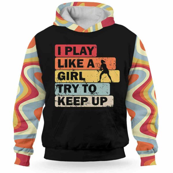 AOPH-W-Hobb-PlayLikeA-Tnis-211009VY10 @ Tennis Play Like A Girl-Tennis Retro I Play Like A Girl Try To Keep Up 3D Hoodie