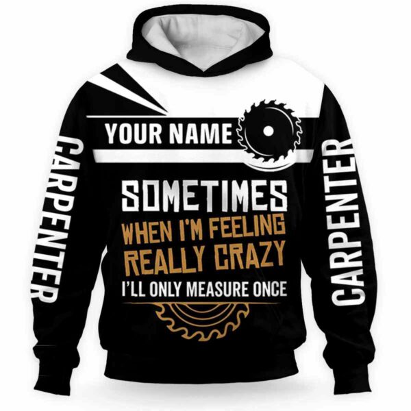 AOPH-U-Job-MeasCrazLine-Cpt-211203VY10 @ Carpenter Measure Crazy Line-Carpenter Sometimes Crazy Custom Name 3D Hoodie
