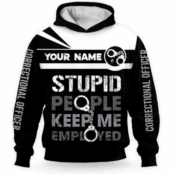 AOPH-U-Job-HSP-Cor-211216VY10 @ Correctional Officer Handcuffs Stupid Peopl-Correctional Officer Keep Me Employed Custom Name 3D Hoodie