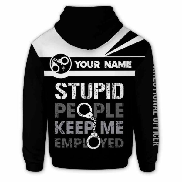 AOPH-U-Job-HSP-Cor-211216VY10 @ Correctional Officer Handcuffs Stupid Peopl-Correctional Officer Keep Me Employed Custom Name 3D Hoodie